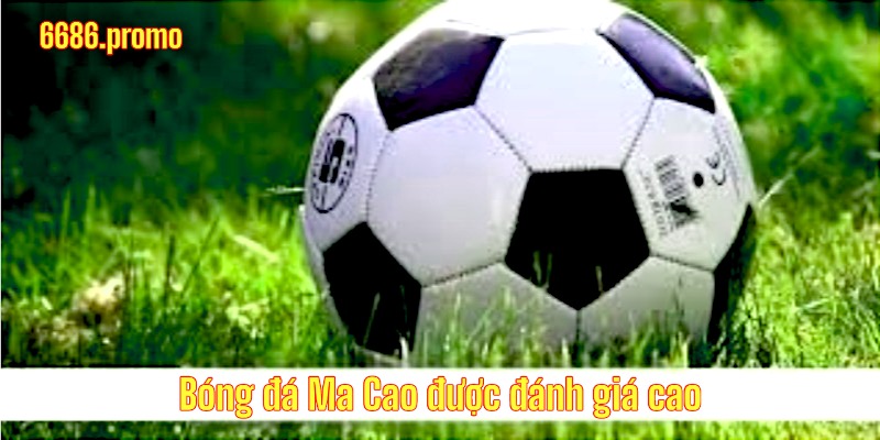 Kèo Ma Cao đa dạng, tăng kịch tính và cơ hội chiến thắng