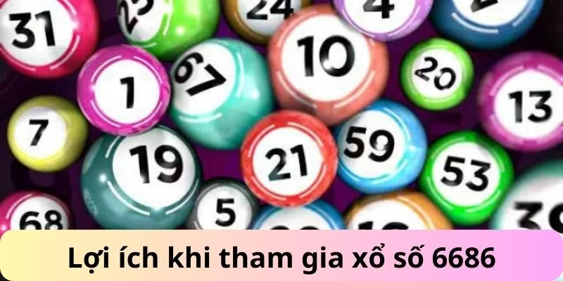 Lợi ích khi tham gia xổ số 6686