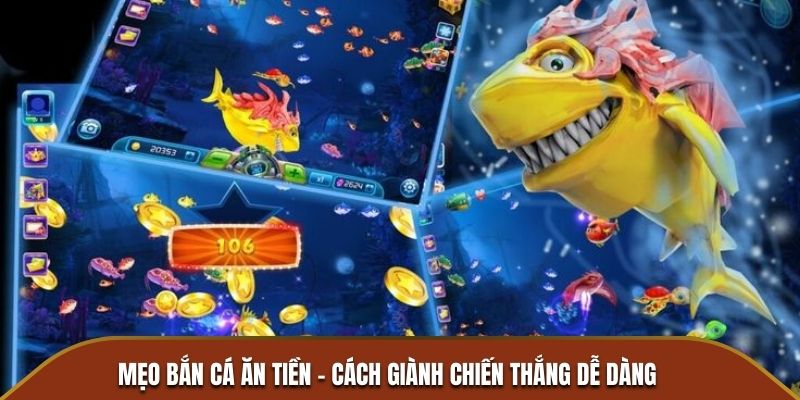 Mẹo Bắn Cá ăn Tiền - Cách Giành Chiến Thắng Dễ Dàng