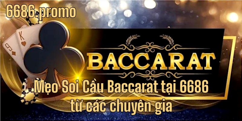 Kinh nghiệm soi cầu Baccarat từ các chuyên gia tại 6686